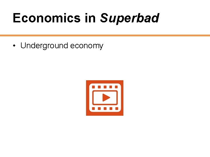 Economics in Superbad • Underground economy 