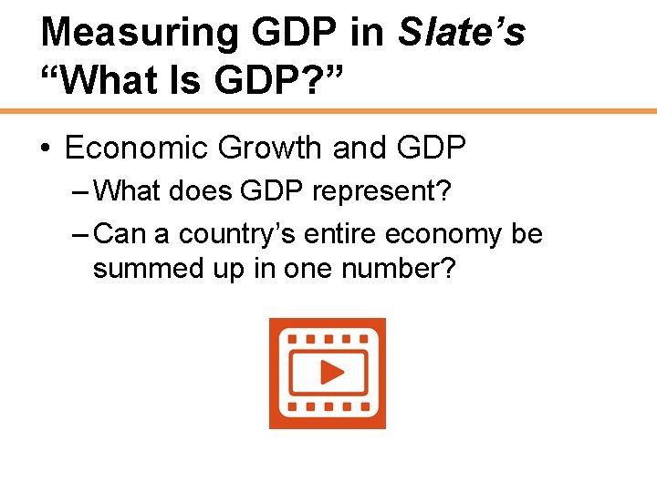 Measuring GDP in Slate’s “What Is GDP? ” • Economic Growth and GDP –