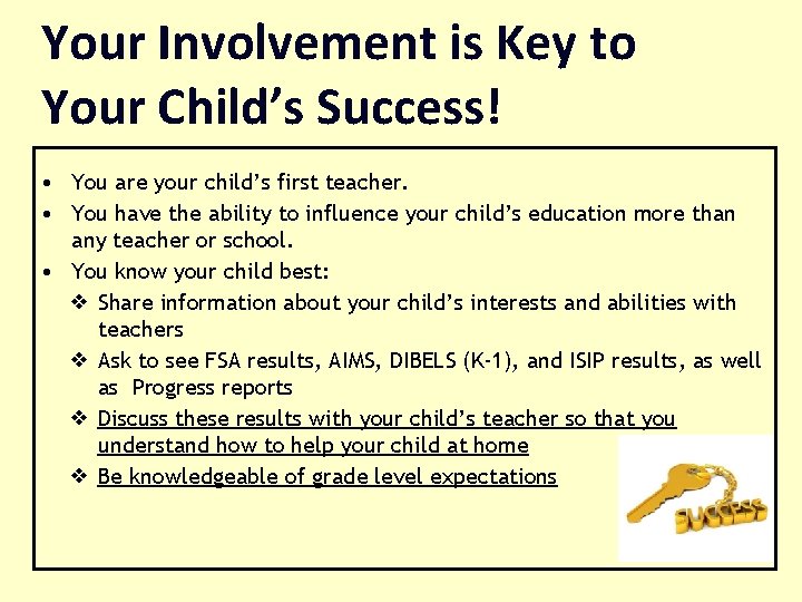 Your Involvement is Key to Your Child’s Success! • You are your child’s first