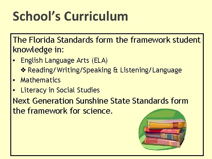 School’s Curriculum The Florida Standards form the framework student knowledge in: • English Language