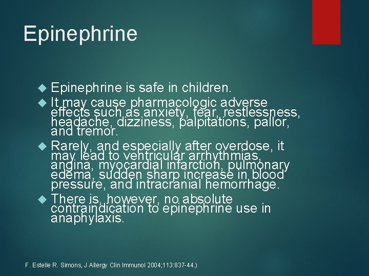 Epinephrine is safe in children. It may cause pharmacologic adverse effects such as anxiety,