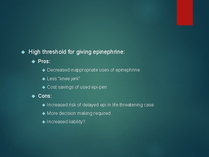  High threshold for giving epinephrine: Pros: Decreased inappropriate uses of epinephrine Less “knee