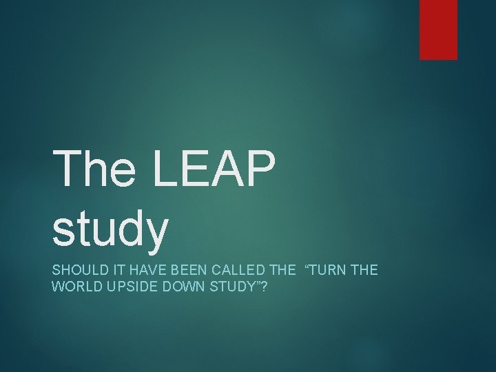 The LEAP study SHOULD IT HAVE BEEN CALLED THE “TURN THE WORLD UPSIDE DOWN