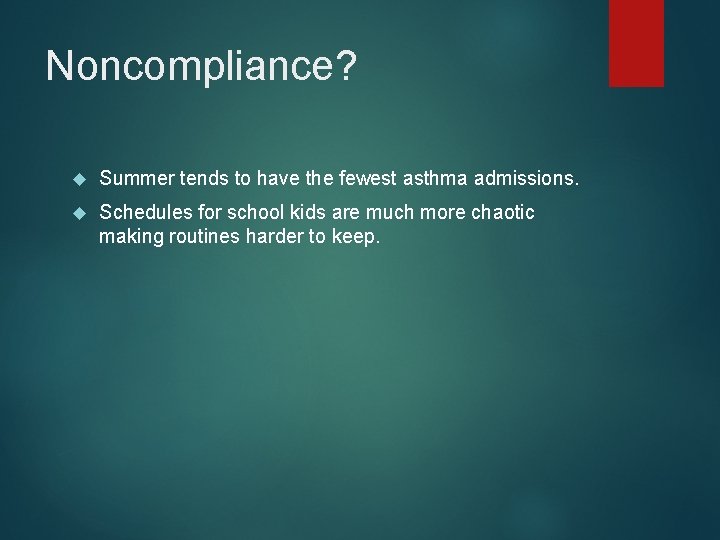 Noncompliance? Summer tends to have the fewest asthma admissions. Schedules for school kids are