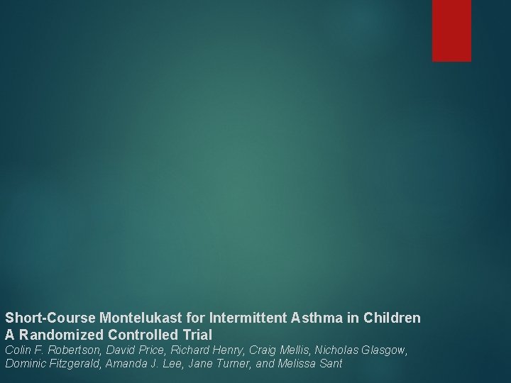 Short-Course Montelukast for Intermittent Asthma in Children A Randomized Controlled Trial Colin F. Robertson,