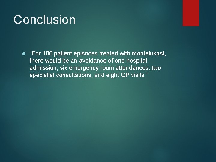 Conclusion “For 100 patient episodes treated with montelukast, there would be an avoidance of