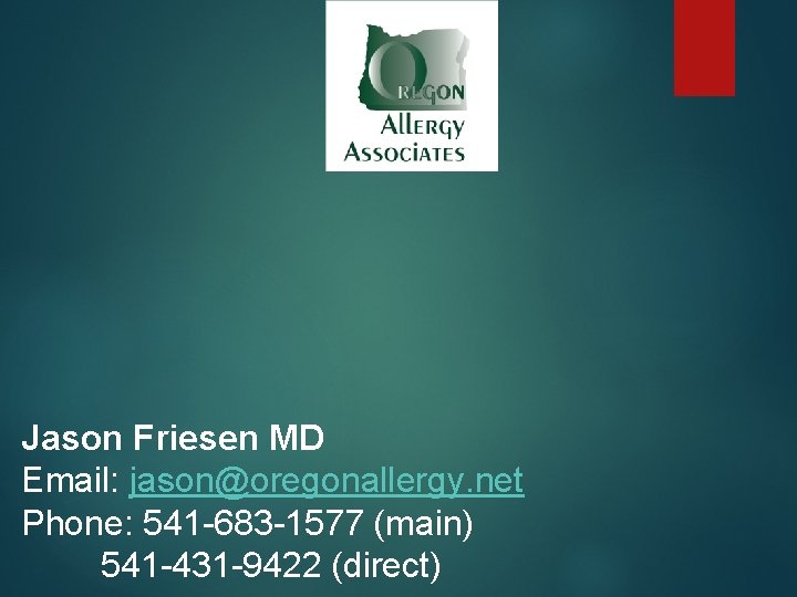 Jason Friesen MD Email: jason@oregonallergy. net Phone: 541 -683 -1577 (main) 541 -431 -9422