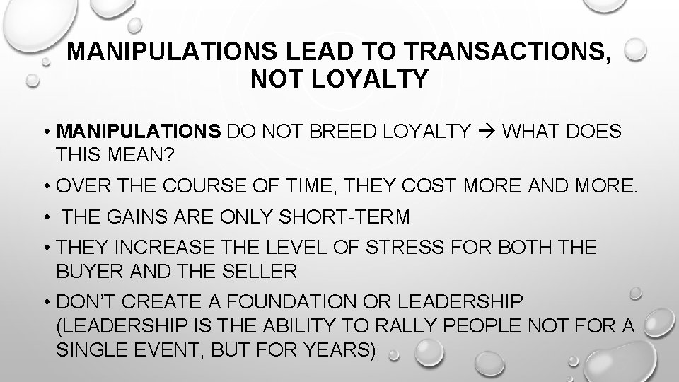 MANIPULATIONS LEAD TO TRANSACTIONS, NOT LOYALTY • MANIPULATIONS DO NOT BREED LOYALTY WHAT DOES