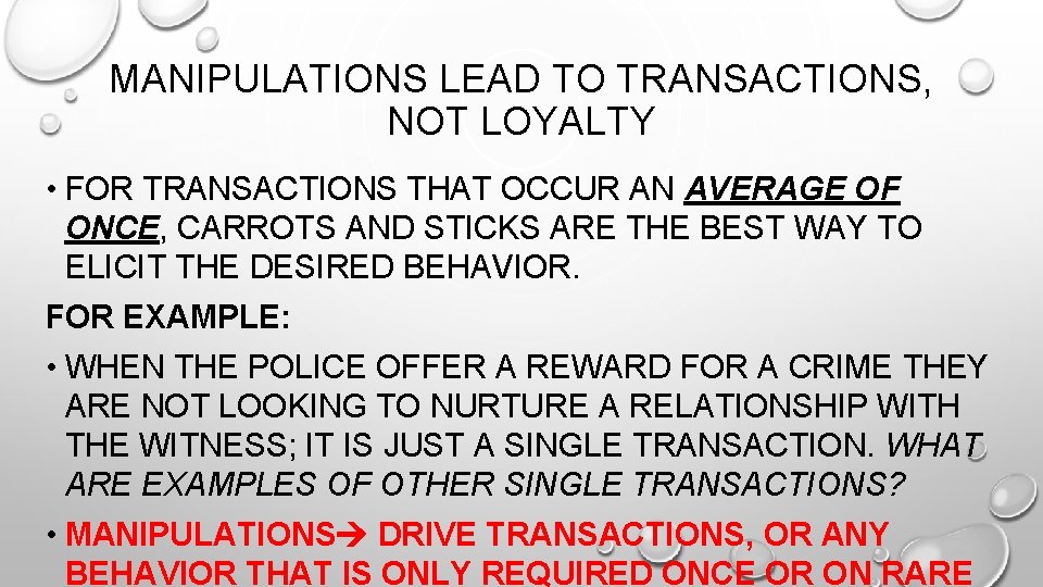 MANIPULATIONS LEAD TO TRANSACTIONS, NOT LOYALTY • FOR TRANSACTIONS THAT OCCUR AN AVERAGE OF