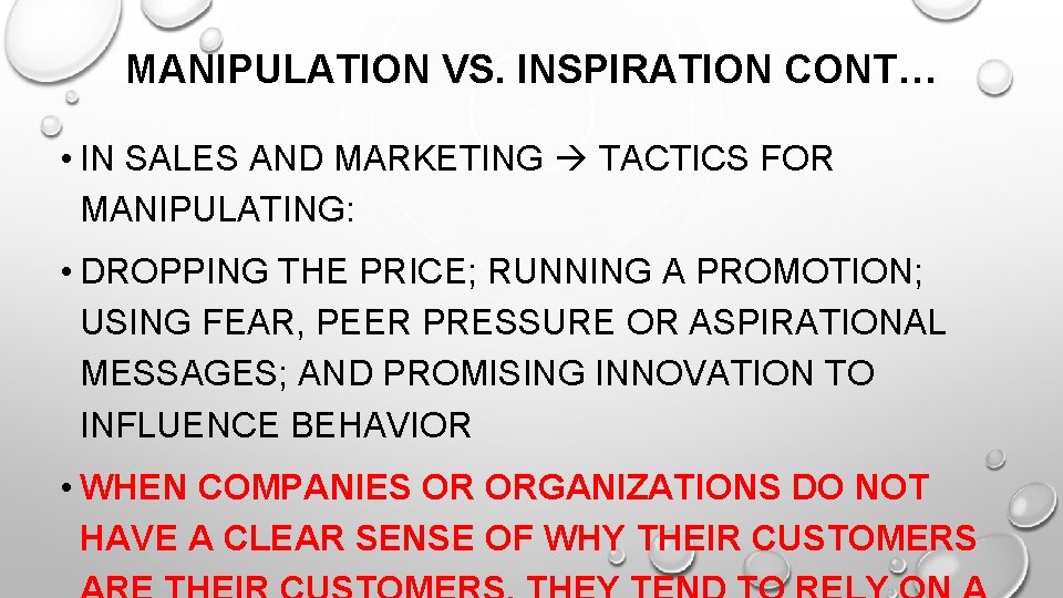 MANIPULATION VS. INSPIRATION CONT… • IN SALES AND MARKETING TACTICS FOR MANIPULATING: • DROPPING