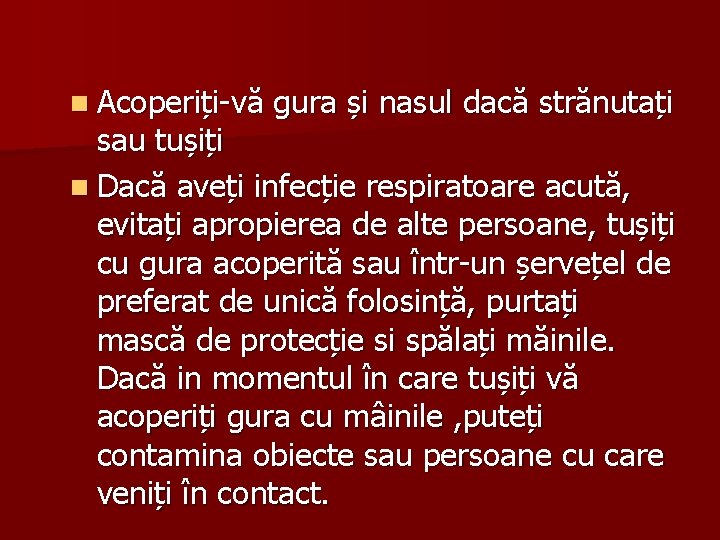 n Acoperiți-vă gura și nasul dacă strănutați sau tușiți n Dacă aveți infecție respiratoare