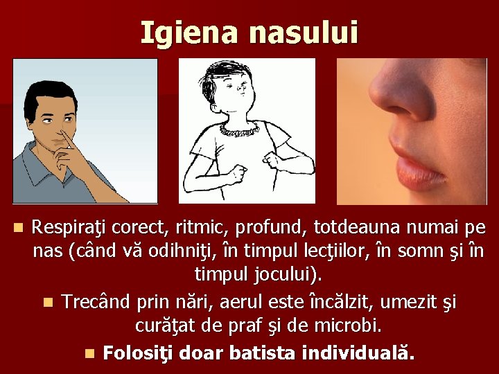 Igiena nasului n Respiraţi corect, ritmic, profund, totdeauna numai pe nas (când vă odihniţi,