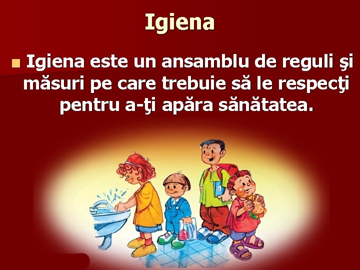 Igiena ■ Igiena este un ansamblu de reguli şi măsuri pe care trebuie să