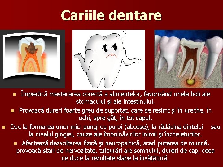 Cariile dentare Împiedică mestecarea corectă a alimentelor, favorizând unele boli ale stomacului şi ale