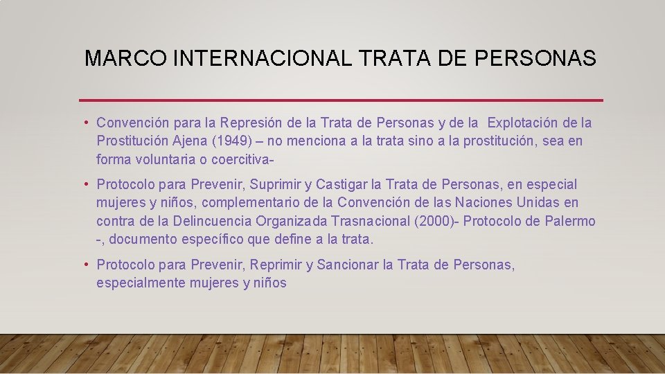 MARCO INTERNACIONAL TRATA DE PERSONAS • Convención para la Represión de la Trata de MARCO INTERNACIONAL TRATA DE PERSONAS • Convención para la Represión de la Trata de