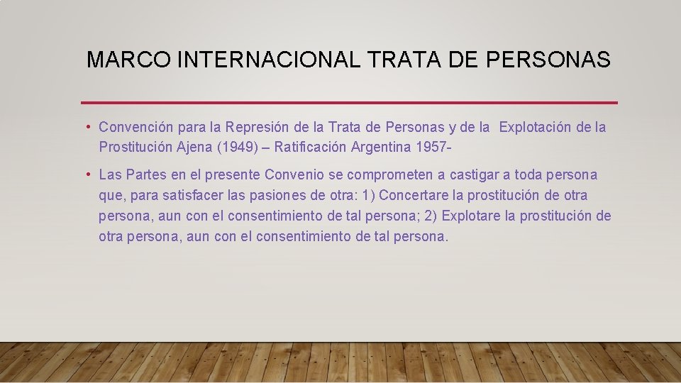 MARCO INTERNACIONAL TRATA DE PERSONAS • Convención para la Represión de la Trata de MARCO INTERNACIONAL TRATA DE PERSONAS • Convención para la Represión de la Trata de