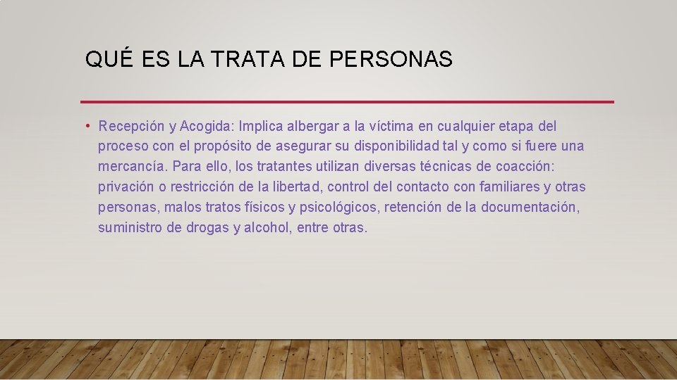 QUÉ ES LA TRATA DE PERSONAS • Recepción y Acogida: Implica albergar a la QUÉ ES LA TRATA DE PERSONAS • Recepción y Acogida: Implica albergar a la