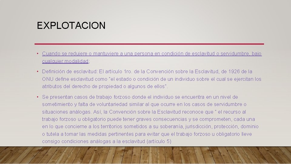EXPLOTACION • Cuando se redujere o mantuviere a una persona en condición de esclavitud EXPLOTACION • Cuando se redujere o mantuviere a una persona en condición de esclavitud