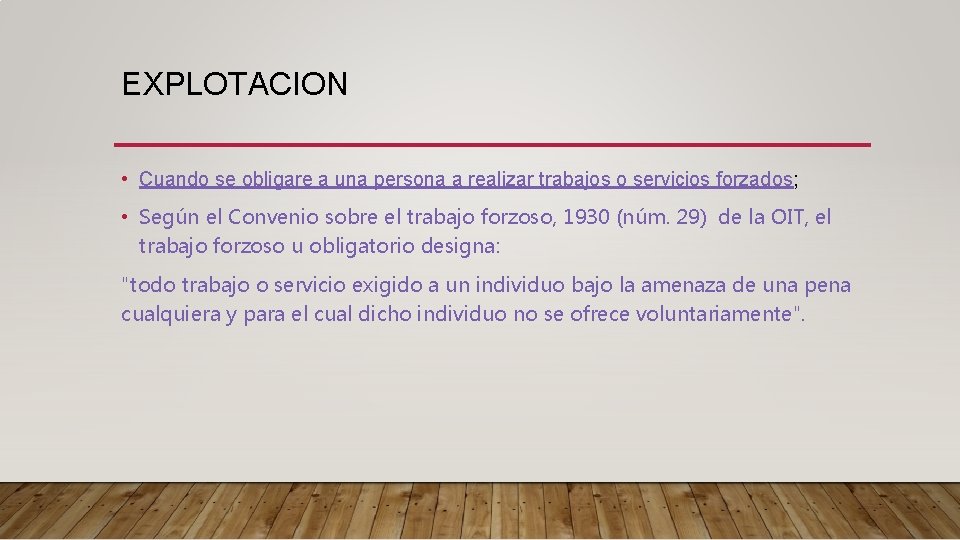 EXPLOTACION • Cuando se obligare a una persona a realizar trabajos o servicios forzados; EXPLOTACION • Cuando se obligare a una persona a realizar trabajos o servicios forzados;