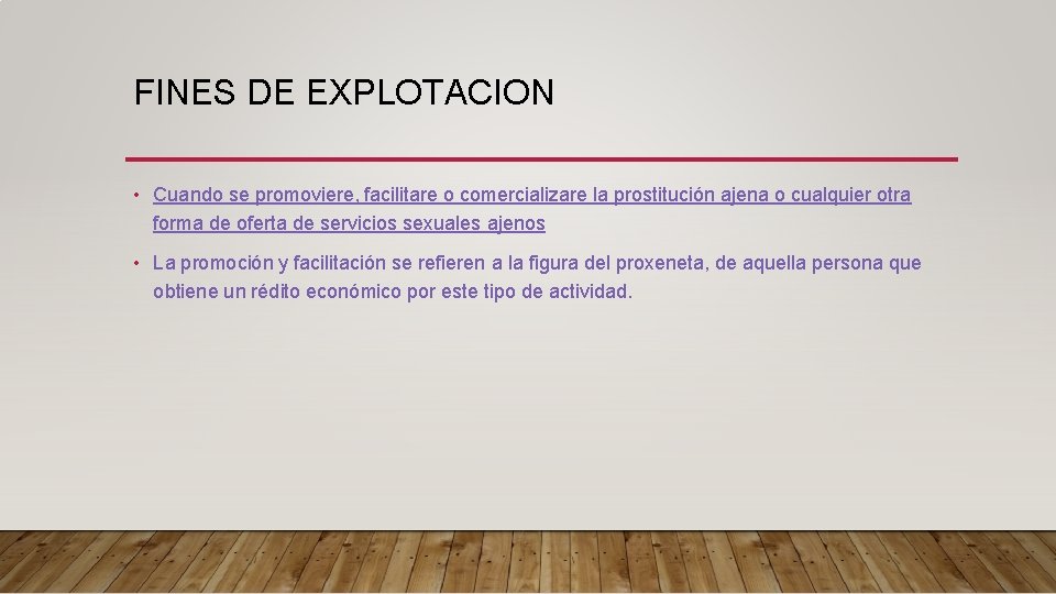 FINES DE EXPLOTACION • Cuando se promoviere, facilitare o comercializare la prostitución ajena o FINES DE EXPLOTACION • Cuando se promoviere, facilitare o comercializare la prostitución ajena o