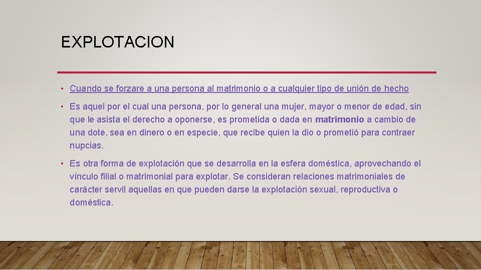 EXPLOTACION • Cuando se forzare a una persona al matrimonio o a cualquier tipo EXPLOTACION • Cuando se forzare a una persona al matrimonio o a cualquier tipo