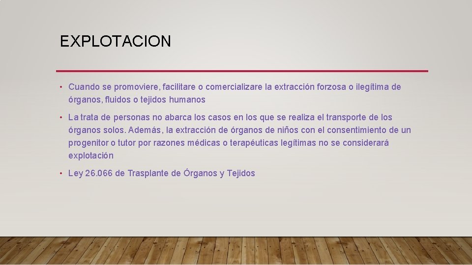 EXPLOTACION • Cuando se promoviere, facilitare o comercializare la extracción forzosa o ilegítima de EXPLOTACION • Cuando se promoviere, facilitare o comercializare la extracción forzosa o ilegítima de