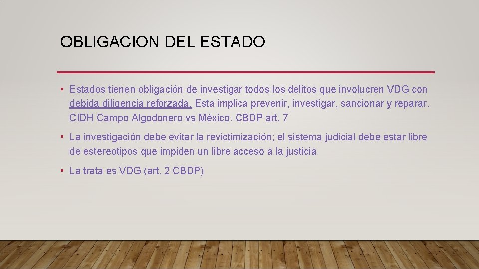 OBLIGACION DEL ESTADO • Estados tienen obligación de investigar todos los delitos que involucren OBLIGACION DEL ESTADO • Estados tienen obligación de investigar todos los delitos que involucren