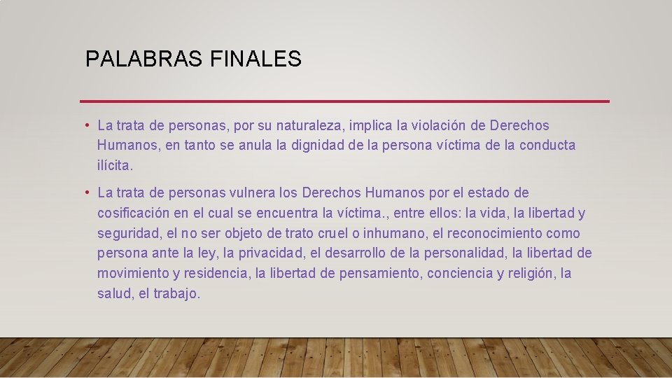 PALABRAS FINALES • La trata de personas, por su naturaleza, implica la violación de PALABRAS FINALES • La trata de personas, por su naturaleza, implica la violación de