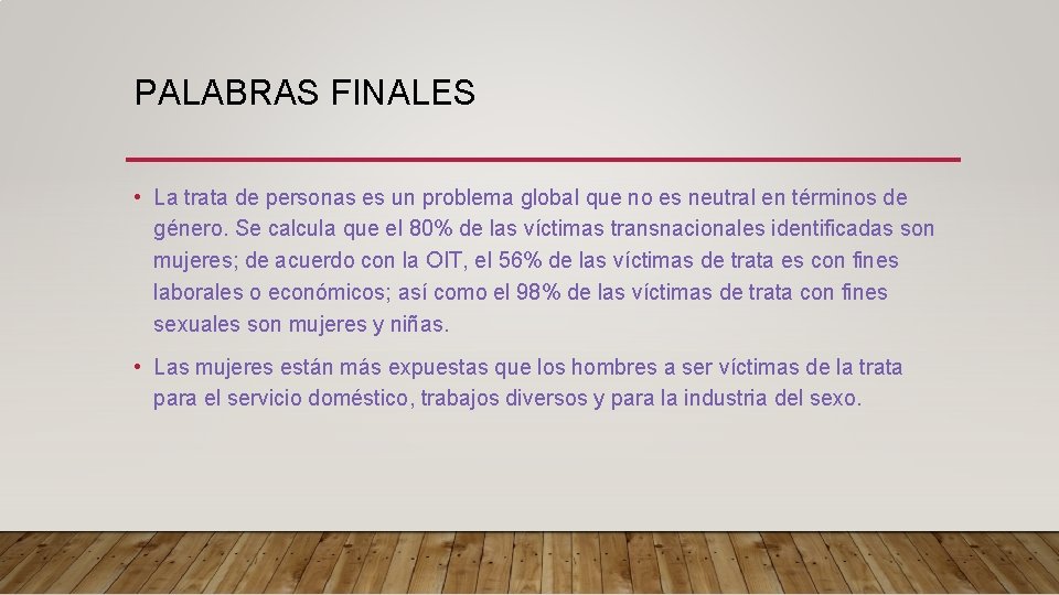 PALABRAS FINALES • La trata de personas es un problema global que no es PALABRAS FINALES • La trata de personas es un problema global que no es