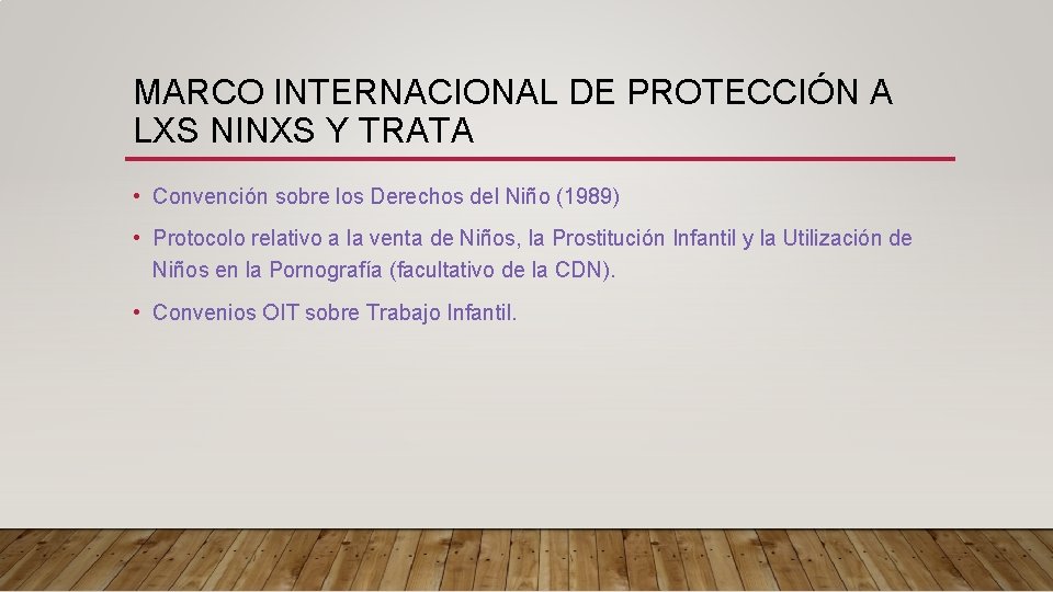 MARCO INTERNACIONAL DE PROTECCIÓN A LXS NINXS Y TRATA • Convención sobre los Derechos MARCO INTERNACIONAL DE PROTECCIÓN A LXS NINXS Y TRATA • Convención sobre los Derechos