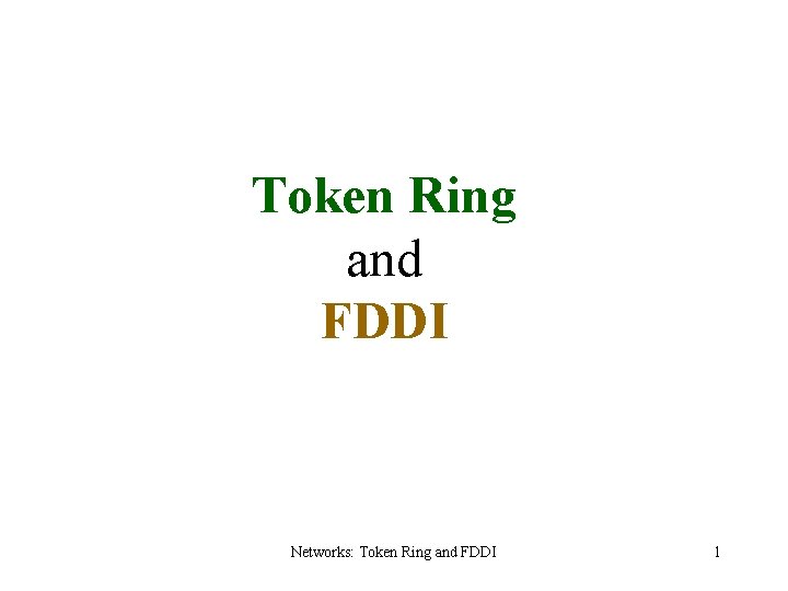 Token Ring and FDDI Networks: Token Ring and FDDI 1 
