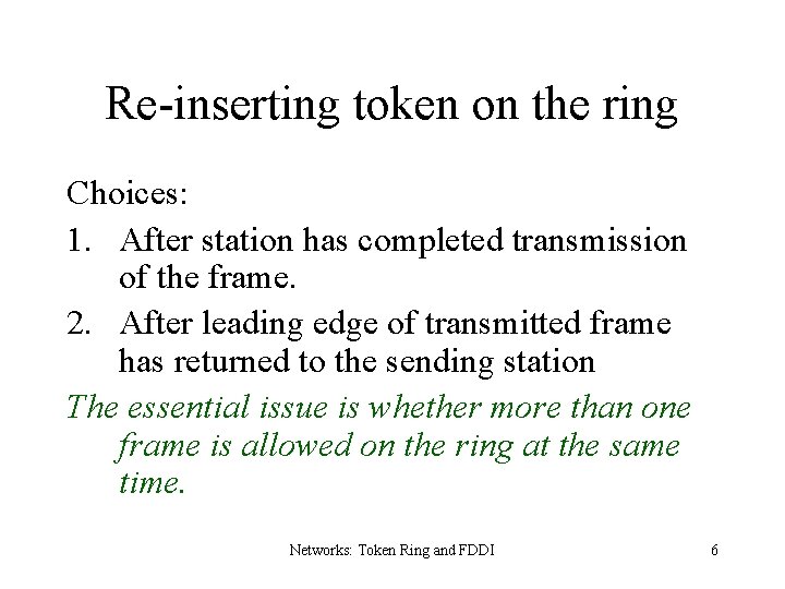 Re-inserting token on the ring Choices: 1. After station has completed transmission of the