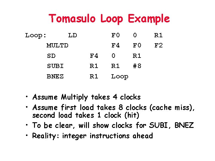 Tomasulo Loop Example Loop: LD MULTD SD SUBI BNEZ F 4 R 1 F