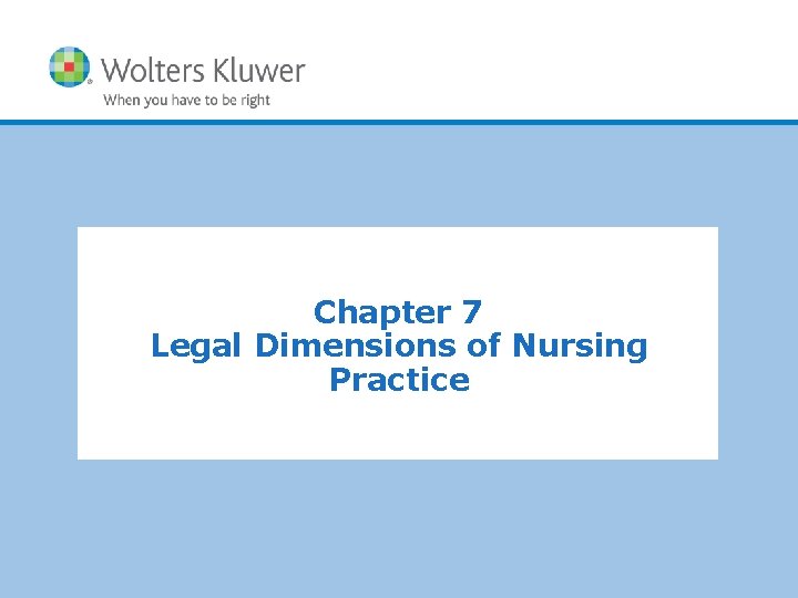 Chapter 7 Legal Dimensions of Nursing Practice Copyright © 2011 Wolters Kluwer Health | Chapter 7 Legal Dimensions of Nursing Practice Copyright © 2011 Wolters Kluwer Health |