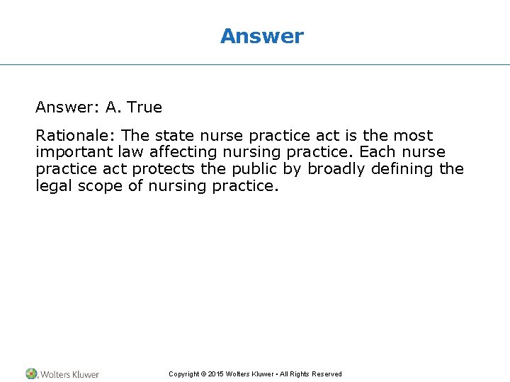 Answer: A. True Rationale: The state nurse practice act is the most important law Answer: A. True Rationale: The state nurse practice act is the most important law