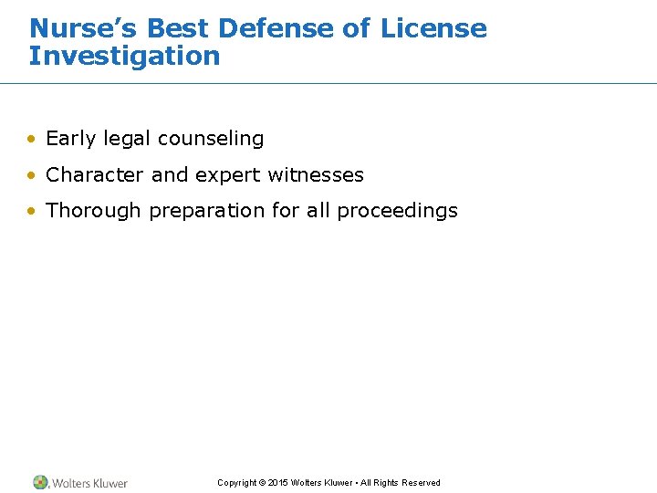 Nurse’s Best Defense of License Investigation • Early legal counseling • Character and expert Nurse’s Best Defense of License Investigation • Early legal counseling • Character and expert