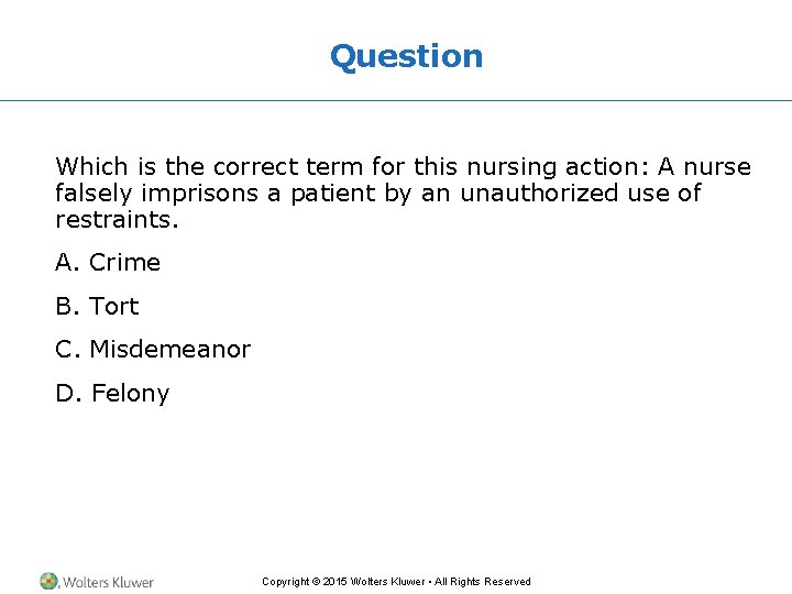 Question Which is the correct term for this nursing action: A nurse falsely imprisons Question Which is the correct term for this nursing action: A nurse falsely imprisons