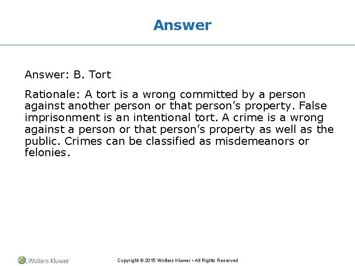 Answer: B. Tort Rationale: A tort is a wrong committed by a person against Answer: B. Tort Rationale: A tort is a wrong committed by a person against