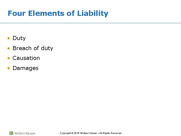 Four Elements of Liability • Duty • Breach of duty • Causation • Damages Four Elements of Liability • Duty • Breach of duty • Causation • Damages