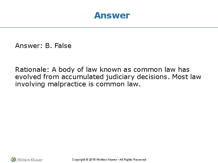 Answer: B. False Rationale: A body of law known as common law has evolved Answer: B. False Rationale: A body of law known as common law has evolved
