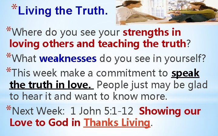 *Living the Truth. *Where do you see your strengths in loving others and teaching