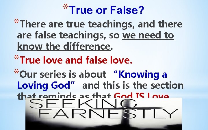 *True or False? *There are true teachings, and there are false teachings, so we