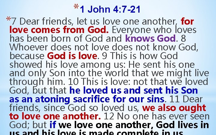 * 1 John 4: 7 -21 *7 Dear friends, let us love one another,