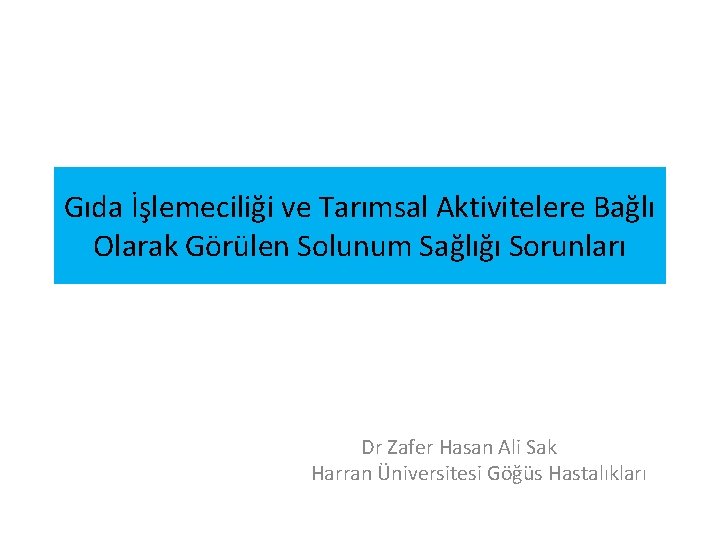Gıda İşlemeciliği ve Tarımsal Aktivitelere Bağlı Olarak Görülen Solunum Sağlığı Sorunları Dr Zafer Hasan