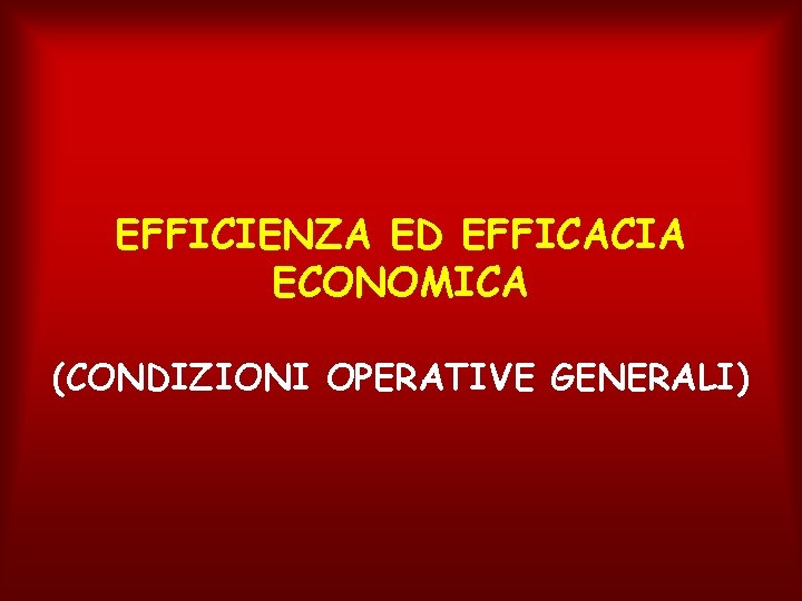 EFFICIENZA ED EFFICACIA ECONOMICA (CONDIZIONI OPERATIVE GENERALI) 