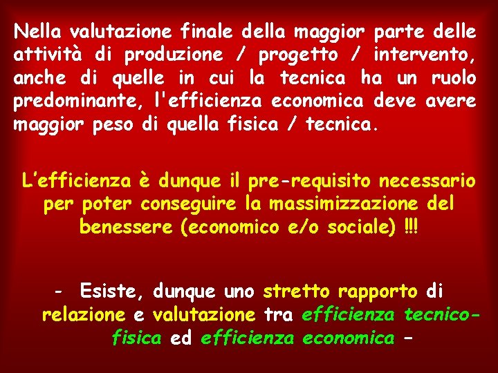 Nella valutazione finale della maggior parte delle attività di produzione / progetto / intervento,