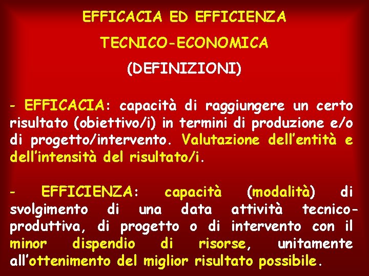 EFFICACIA ED EFFICIENZA TECNICO-ECONOMICA (DEFINIZIONI) - EFFICACIA: capacità di raggiungere un certo risultato (obiettivo/i)