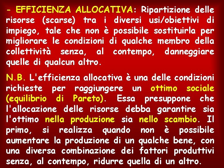 - EFFICIENZA ALLOCATIVA: Ripartizione delle risorse (scarse) tra i diversi usi/obiettivi di impiego, tale