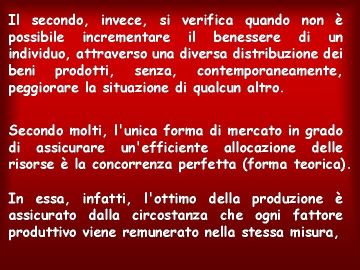 Il secondo, invece, si verifica quando non è possibile incrementare il benessere di un