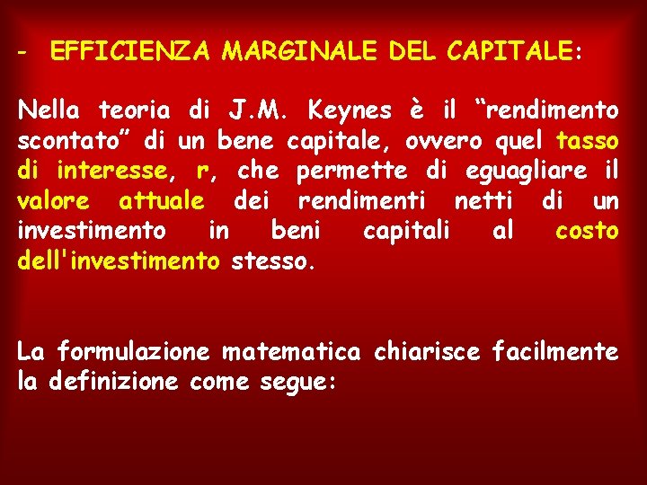- EFFICIENZA MARGINALE DEL CAPITALE: Nella teoria di J. M. Keynes è il “rendimento